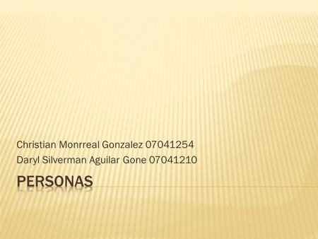 Christian Monrreal Gonzalez 07041254 Daryl Silverman Aguilar Gone 07041210.