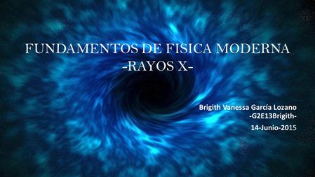 FUNDAMENTOS DE FISICA MODERNA -RAYOS X-