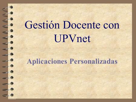 Gestión Docente con UPVnet Aplicaciones Personalizadas.