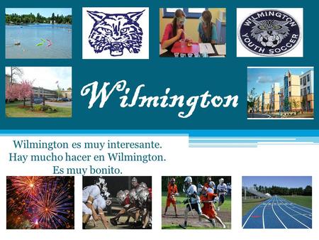 Wilmington Wilmington es muy interesante. Hay mucho hacer en Wilmington. Es muy bonito.