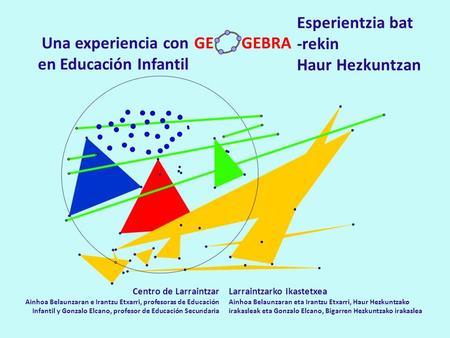Una experiencia con en Educación Infantil GE GEBRA Esperientzia bat -rekin Haur Hezkuntzan Centro de Larraintzar Ainhoa Belaunzaran e Irantzu Etxarri,