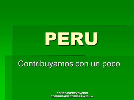 CONSEJO PREVENCION COMUNITARIA COMISARIA 10 ma. PERU Contribuyamos con un poco.