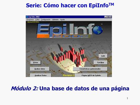 1 Serie: Cómo hacer con EpiInfo TM Módulo 2: Una base de datos de una página.