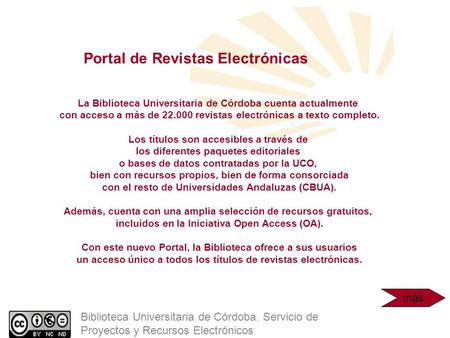 Portal de Revistas Electrónicas La Biblioteca Universitaria de Córdoba cuenta actualmente con acceso a más de 22.000 revistas electrónicas a texto completo.