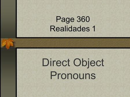 Page 360 Realidades 1 Direct Object Pronouns Direct Objects Diagram each part of these English sentences: I want that skirt. I bought some shoes. What.