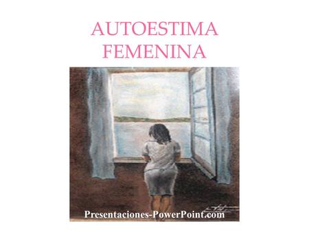 AUTOESTIMA FEMENINA Presentaciones-PowerPoint.com.