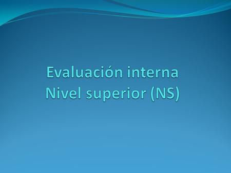 Evaluación interna Nivel superior (NS)