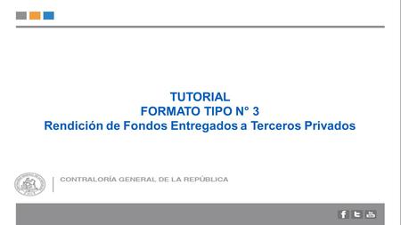 TUTORIAL FORMATO TIPO N° 3 Rendición de Fondos Entregados a Terceros Privados.
