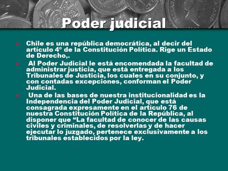 Poder judicial Chile es una república democrática, al decir del artículo 4º de la Constitución Política. Rige un Estado de Derecho,. Al Poder Judicial.
