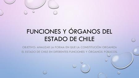 FUNCIONES Y ÓRGANOS DEL ESTADO DE CHILE
