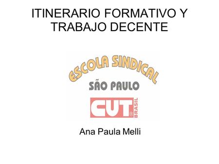 ITINERARIO FORMATIVO Y TRABAJO DECENTE Ana Paula Melli.