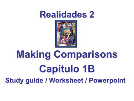 Making Comparisons Capítulo 1B Study guide / Worksheet / Powerpoint