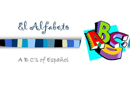 El Alfabeto A B C’s of Español.