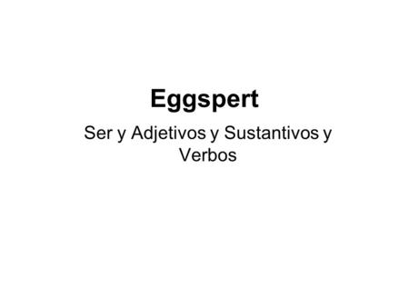 Eggspert Ser y Adjetivos y Sustantivos y Verbos. Young (Plural form) jóvenes.