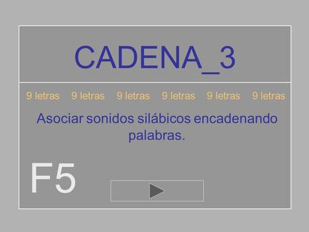 F5 CADENA_3 Asociar sonidos silábicos encadenando palabras.