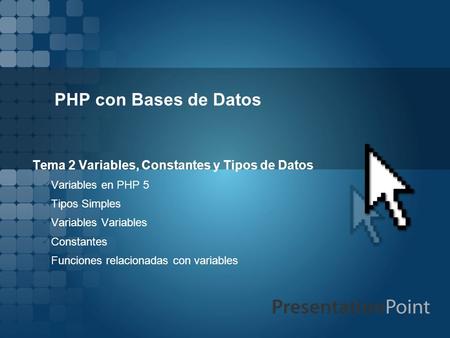 PHP con Bases de Datos Tema 2 Variables, Constantes y Tipos de Datos