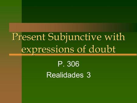 Present Subjunctive with expressions of doubt