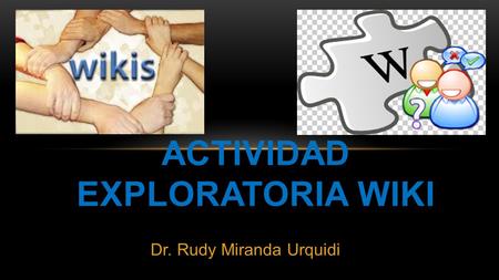 ACTIVIDAD EXPLORATORIA WIKI Dr. Rudy Miranda Urquidi.