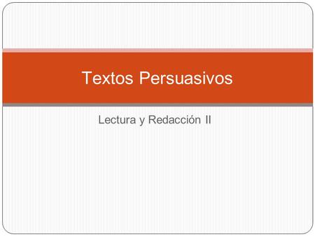 Textos Persuasivos Lectura y Redacción II.