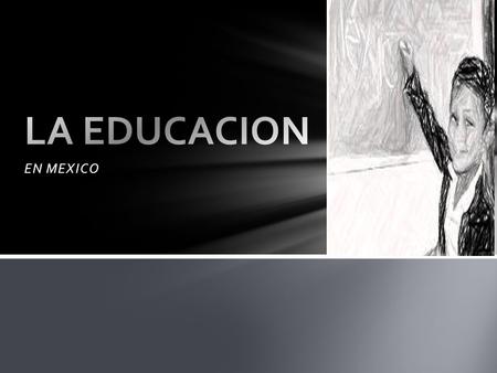 LA EDUCACION EN MEXICO.