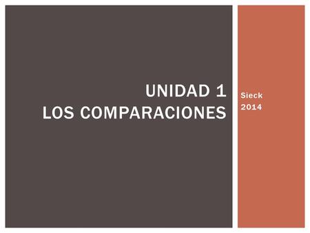 Sieck 2014 UNIDAD 1 LOS COMPARACIONES. EMPIEZA DE CLASE…