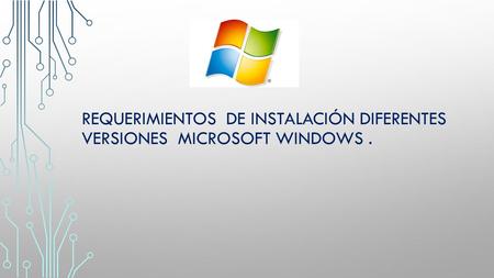 Requerimientos de instalación diferentes versiones Microsoft Windows .