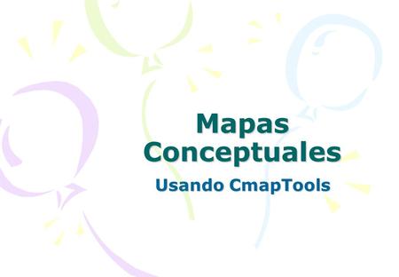 Mapas Conceptuales Usando CmapTools.