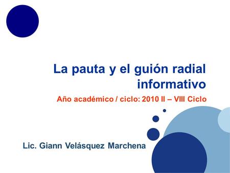 La pauta y el guión radial informativo Año académico / ciclo: 2010 II – VIII Ciclo Lic. Giann Velásquez Marchena.
