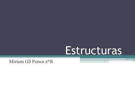 Estructuras Miriam Gil Ponce 2ºB.