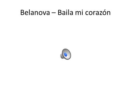 Belanova – Baila mi corazón Oraciones malas: Bad sentences: Copia y corrígelas: 1.Soy como mucho ensalada with aderezo. 2.Me bebe la limonada. 3.Mi no.