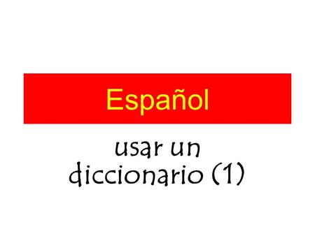 Español usar un diccionario (1) yonosotros tútúvosotros él/ella Ud ellos/ellas /Uds hablo hablas habla hablamos habláis hablan.