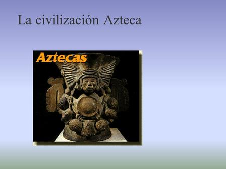 La civilización Azteca