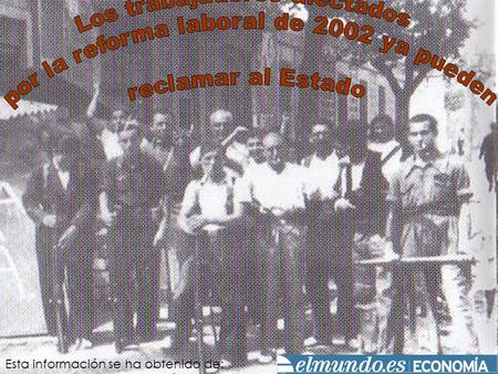Esta información se ha obtenido de:. Efe, Madrid Los trabajadores afectados por la reforma laboral de 2002, más conocida como decretazo, que fue declarada.