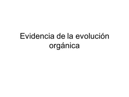 Evidencia de la evolución orgánica. C17-1. NACIMIENTO DEL PENSAMIENTO EVOLUCIONISTA Ya en la primera década del siglo XV los científicos occidentales.