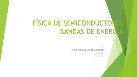 FÍSICA DE SEMICONDUCTORES BANDAS DE ENERGÍA UN Juan Nicolas Casas Marquez fsc08Juan 10/junio/2015.