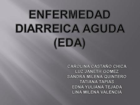 ENFERMEDAD DIARREICA AGUDA (EDA)
