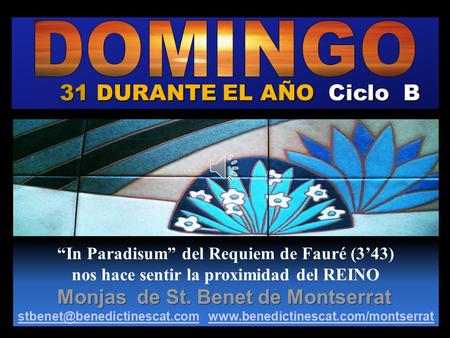 31 DURANTE EL AÑO Ciclo B “In Paradisum” del Requiem de Fauré (3’43) nos hace sentir la proximidad del REINO Monjas de St. Benet de Montserrat Monjas.
