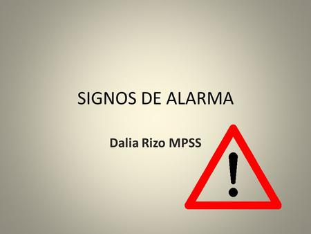 SIGNOS DE ALARMA Dalia Rizo MPSS.