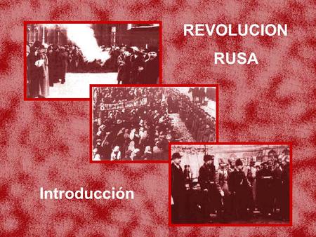 REVOLUCION RUSA Introducción. Conjunto de acontecimientos que tuvieron lugar en la Rusia imperial y culminaron en 1917 con la proclamación de un Estado.