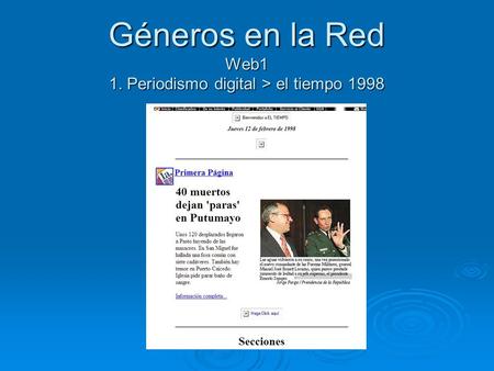 Géneros en la Red Web1 1. Periodismo digital > el tiempo 1998.