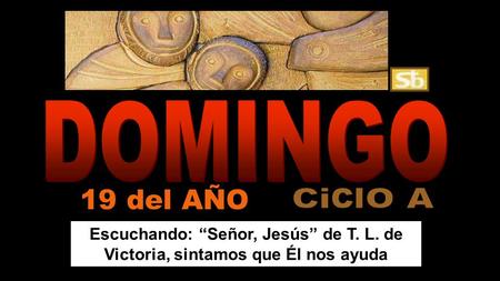 Escuchando: “Señor, Jesús” de T. L. de Victoria, sintamos que Él nos ayuda 19 del AÑO.