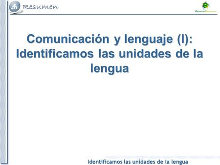 Comunicación y lenguaje (I): Identificamos las unidades de la lengua