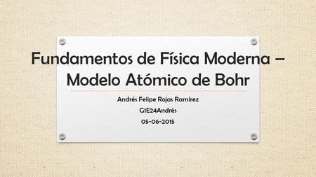 Fundamentos de Física Moderna – Modelo Atómico de Bohr