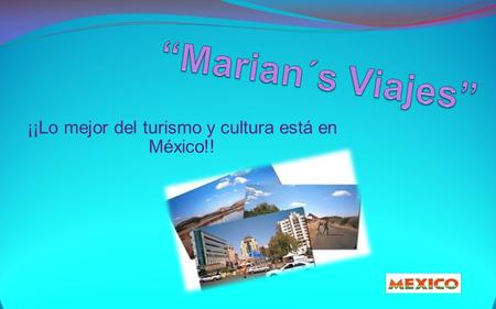 ¡¡Lo mejor del turismo y cultura está en México!!.