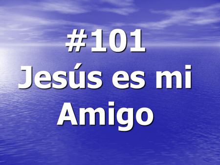 #101 Jesús es mi Amigo.