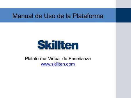 Manual de Uso de la Plataforma Plataforma Virtual de Enseñanza www.skillten.com.