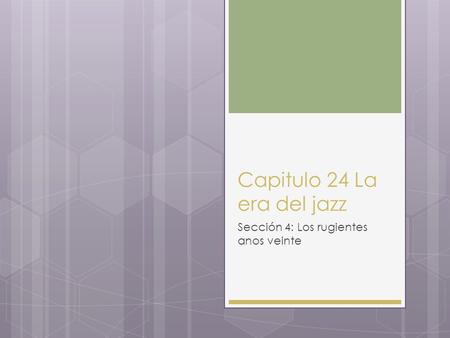Capitulo 24 La era del jazz Sección 4: Los rugientes anos veinte.