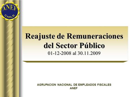 Reajuste de Remuneraciones del Sector Público 01-12-2008 al 30.11.2009 AGRUPACION NACIONAL DE EMPLEADOS FISCALES ANEF.