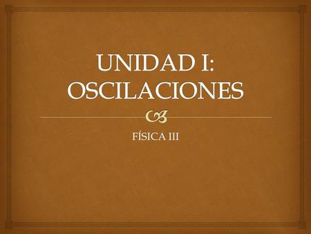 UNIDAD I: OSCILACIONES