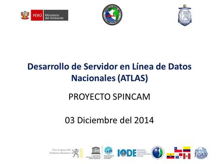 Desarrollo de Servidor en Línea de Datos Nacionales (ATLAS) 03 Diciembre del 2014 PROYECTO SPINCAM.